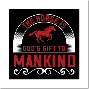 The Horse Is God's Gift To Mankind Posters and Art